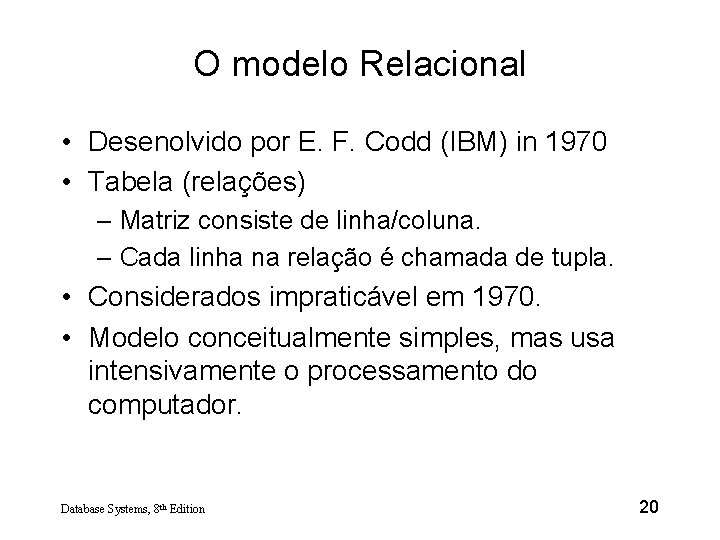O modelo Relacional • Desenolvido por E. F. Codd (IBM) in 1970 • Tabela