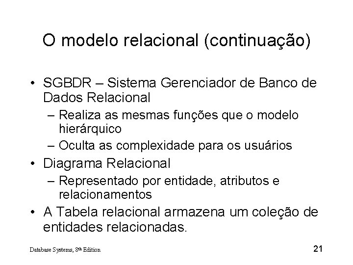 O modelo relacional (continuação) • SGBDR – Sistema Gerenciador de Banco de Dados Relacional