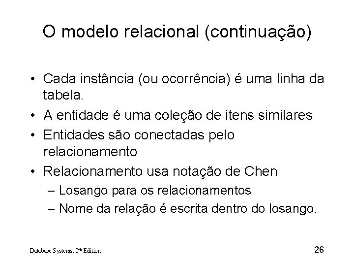 O modelo relacional (continuação) • Cada instância (ou ocorrência) é uma linha da tabela.