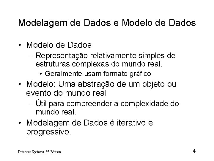 Modelagem de Dados e Modelo de Dados • Modelo de Dados – Representação relativamente