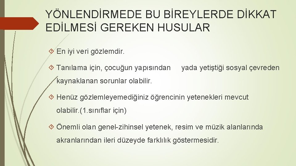 YÖNLENDİRMEDE BU BİREYLERDE DİKKAT EDİLMESİ GEREKEN HUSULAR En iyi veri gözlemdir. Tanılama için, çocuğun