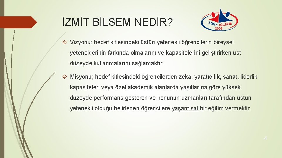 İZMİT BİLSEM NEDİR? Vizyonu; hedef kitlesindeki üstün yetenekli öğrencilerin bireysel yeteneklerinin farkında olmalarını ve