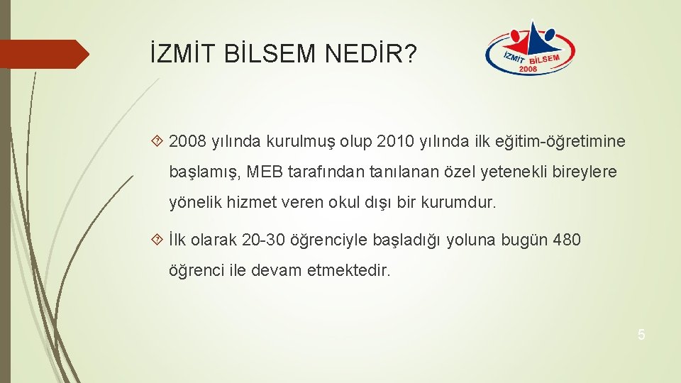 İZMİT BİLSEM NEDİR? 2008 yılında kurulmuş olup 2010 yılında ilk eğitim-öğretimine başlamış, MEB tarafından