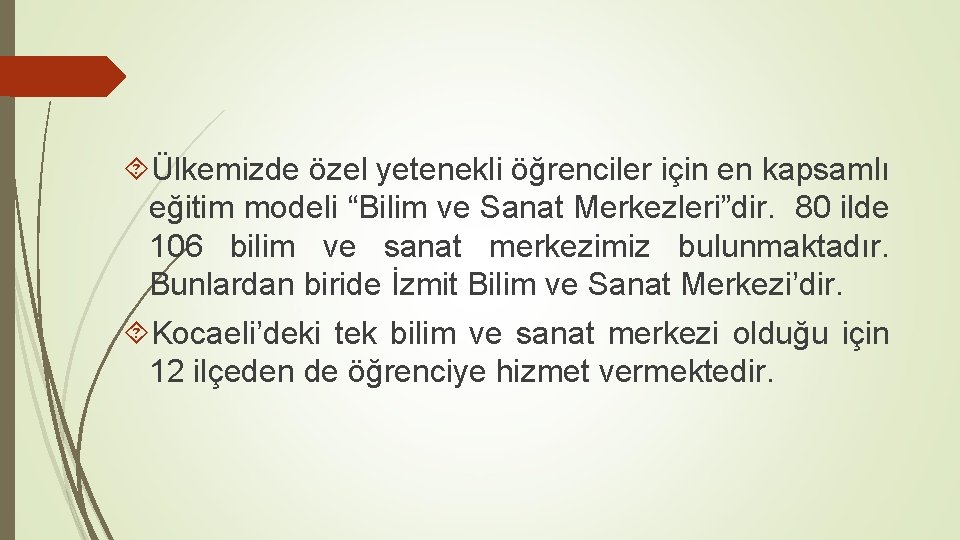  Ülkemizde özel yetenekli öğrenciler için en kapsamlı eğitim modeli “Bilim ve Sanat Merkezleri”dir.