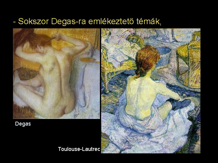 - Sokszor Degas-ra emlékeztető témák, Degas Toulouse-Lautrec 