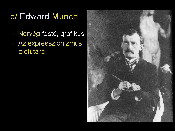 c/ Edward Munch - Norvég festő, grafikus - Az expresszionizmus előfutára 