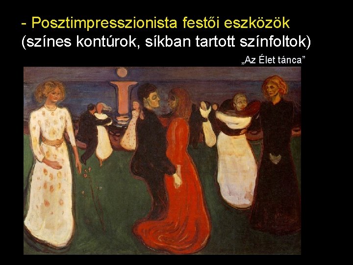 - Posztimpresszionista festői eszközök (színes kontúrok, síkban tartott színfoltok) „Az Élet tánca” 