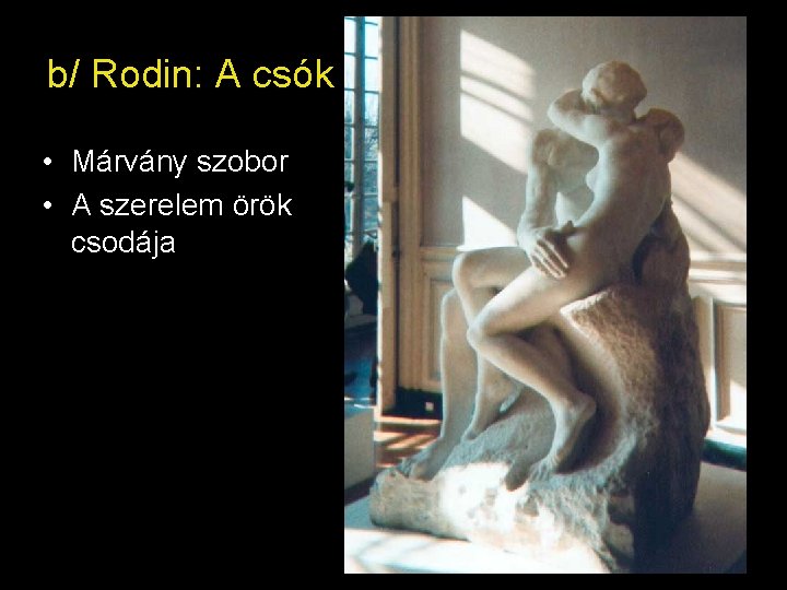 b/ Rodin: A csók • Márvány szobor • A szerelem örök csodája 