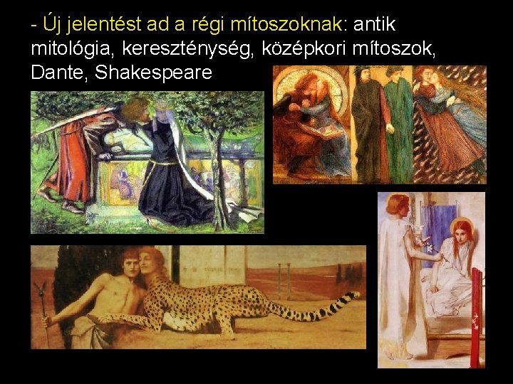 - Új jelentést ad a régi mítoszoknak: antik mitológia, kereszténység, középkori mítoszok, Dante, Shakespeare