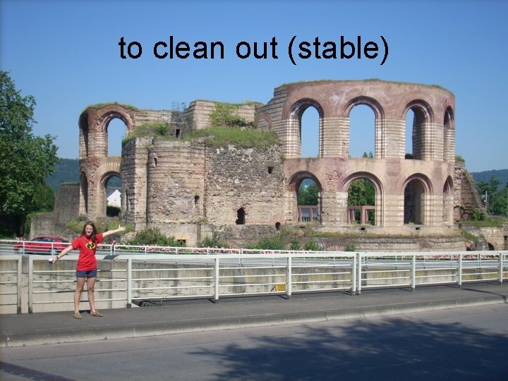 to clean out (stable) 