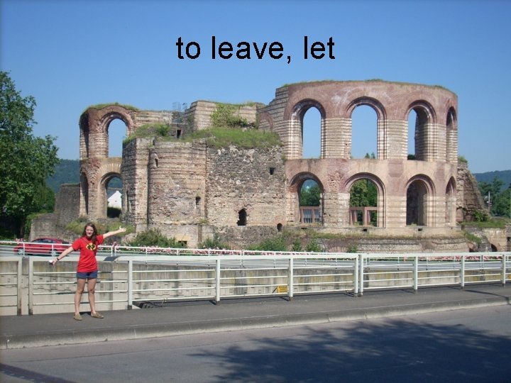 to leave, let 