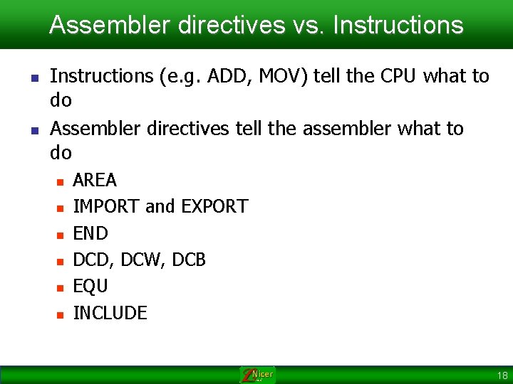 Assembler directives vs. Instructions n n Instructions (e. g. ADD, MOV) tell the CPU