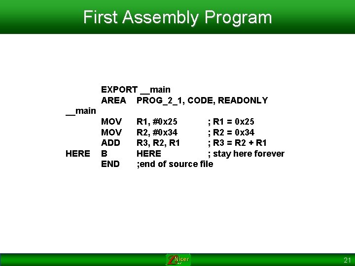 First Assembly Program EXPORT __main AREA PROG_2_1, CODE, READONLY __main HERE MOV ADD B