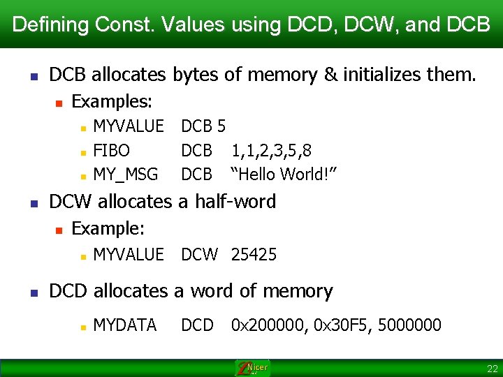 Defining Const. Values using DCD, DCW, and DCB n DCB allocates bytes of memory