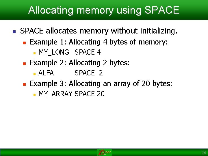 Allocating memory using SPACE n SPACE allocates memory without initializing. n Example 1: Allocating
