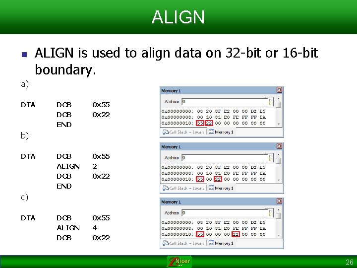 ALIGN n ALIGN is used to align data on 32 -bit or 16 -bit