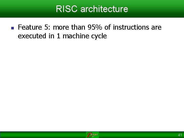 RISC architecture n Feature 5: more than 95% of instructions are executed in 1