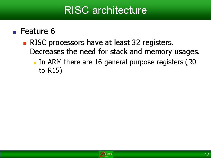 RISC architecture n Feature 6 n RISC processors have at least 32 registers. Decreases