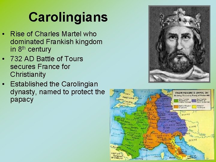 Carolingians • Rise of Charles Martel who dominated Frankish kingdom in 8 th century