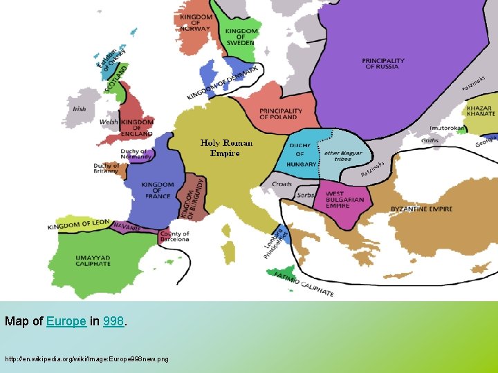Map of Europe in 998. http: //en. wikipedia. org/wiki/Image: Europe 998 new. png 