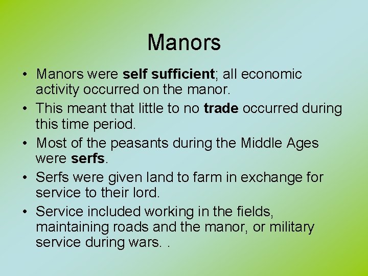 Manors • Manors were self sufficient; all economic activity occurred on the manor. •