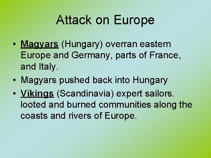 Attack on Europe • Magyars (Hungary) overran eastern Europe and Germany, parts of France,