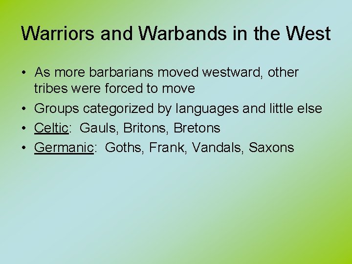 Warriors and Warbands in the West • As more barbarians moved westward, other tribes