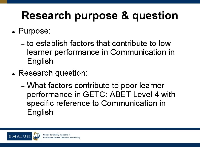 Research purpose & question Purpose: to establish factors that contribute to low learner performance
