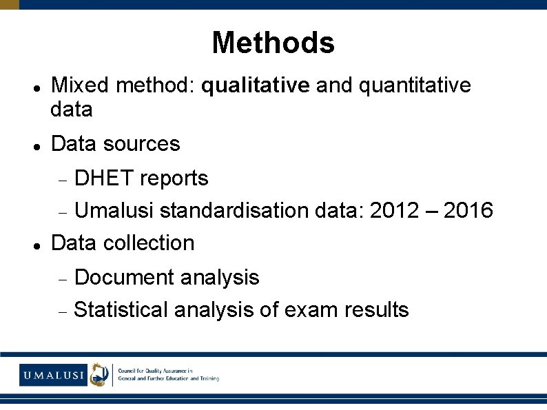Methods Mixed method: qualitative and quantitative data Data sources DHET reports Umalusi standardisation data: