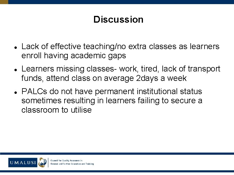 Discussion Lack of effective teaching/no extra classes as learners enroll having academic gaps Learners