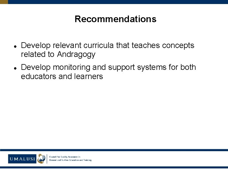 Recommendations Develop relevant curricula that teaches concepts related to Andragogy Develop monitoring and support