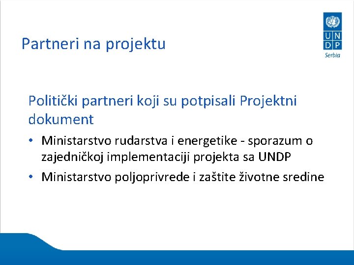 Partneri na projektu Politički partneri koji su potpisali Projektni dokument • Ministarstvo rudarstva i