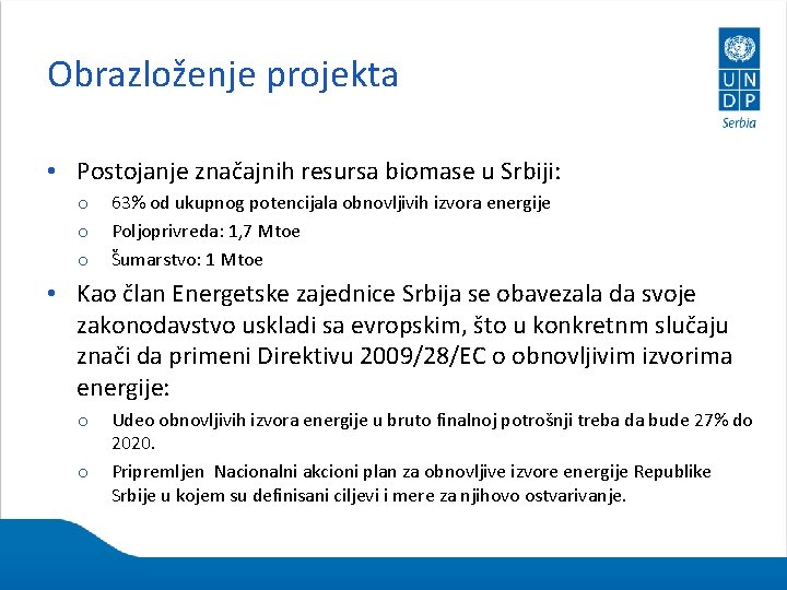Obrazloženje projekta • Postojanje značajnih resursa biomase u Srbiji: o o o 63% od