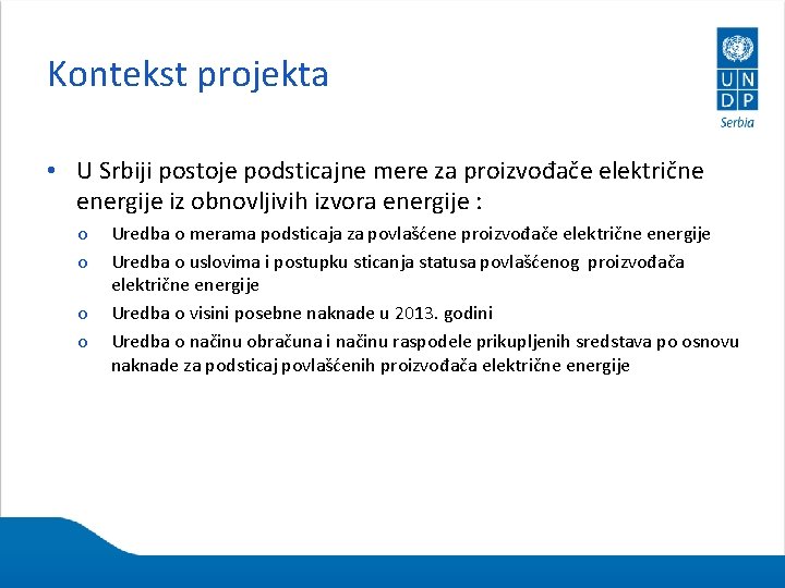 Kontekst projekta • U Srbiji postoje podsticajne mere za proizvođače električne energije iz obnovljivih