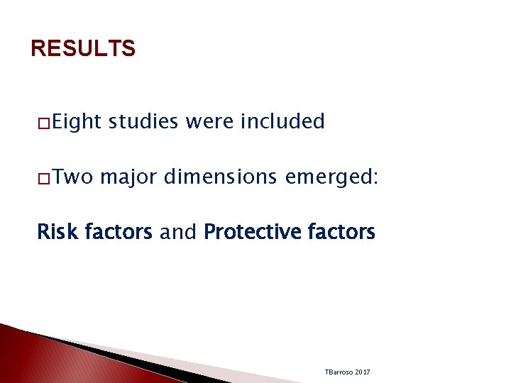 RESULTS �Eight �Two studies were included major dimensions emerged: Risk factors and Protective factors