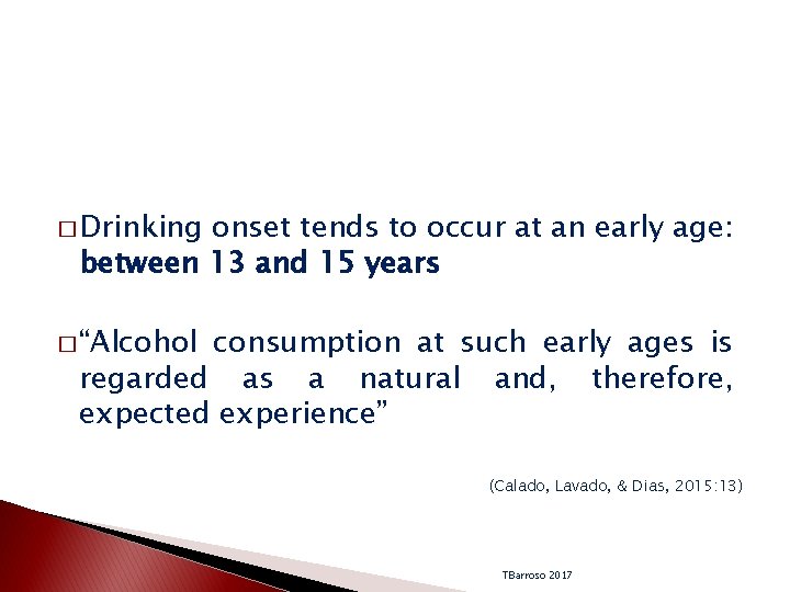 � Drinking onset tends to occur at an early age: between 13 and 15