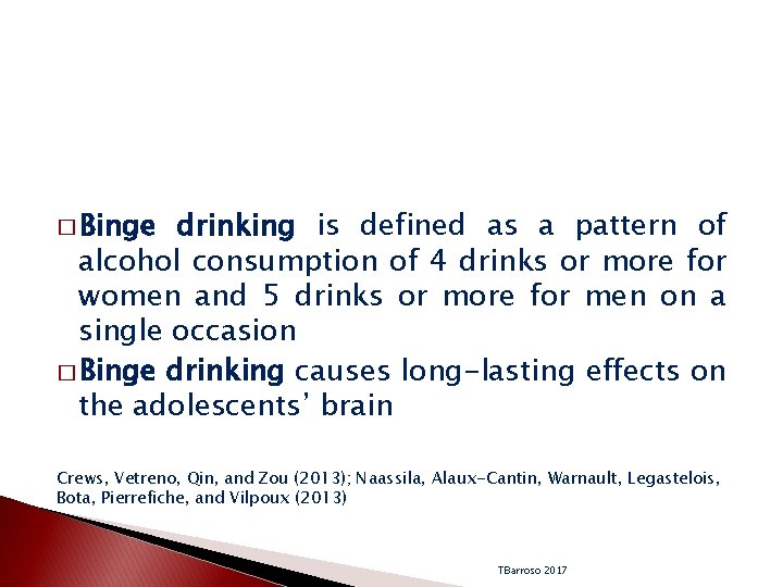 � Binge drinking is defined as a pattern of alcohol consumption of 4 drinks