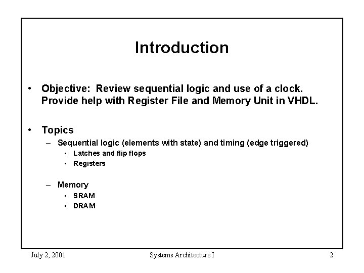 Introduction • Objective: Review sequential logic and use of a clock. Provide help with