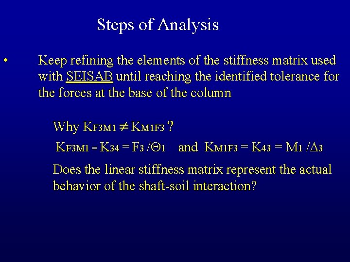 Steps of Analysis • Keep refining the elements of the stiffness matrix used with