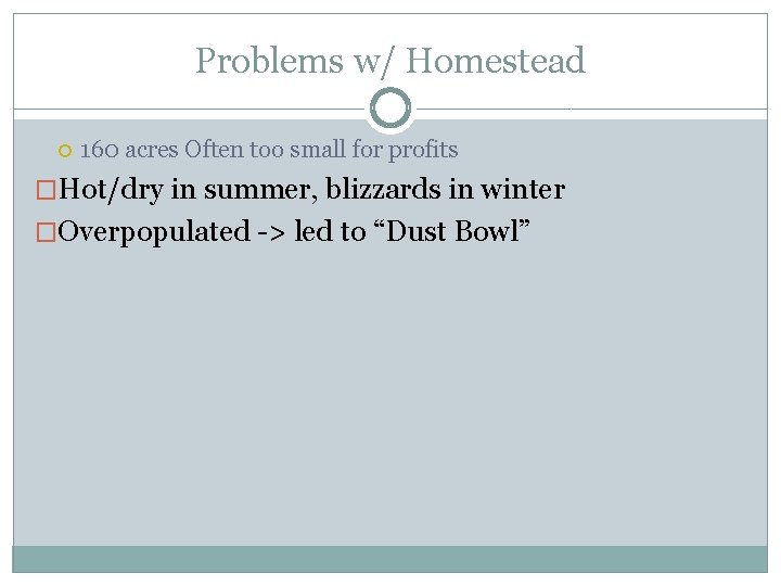 Problems w/ Homestead 160 acres Often too small for profits �Hot/dry in summer, blizzards