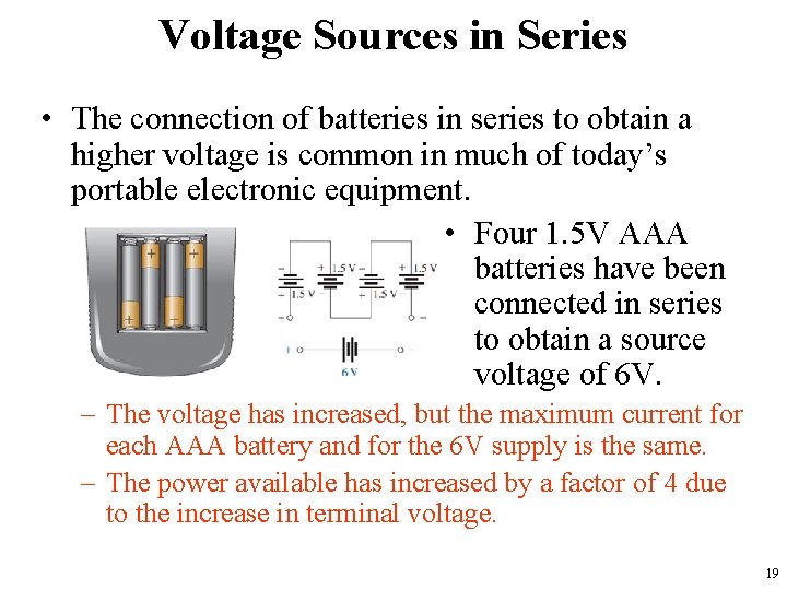 Voltage Sources in Series • The connection of batteries in series to obtain a