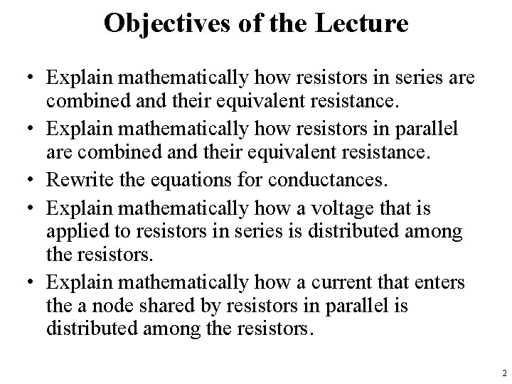 Objectives of the Lecture • Explain mathematically how resistors in series are combined and