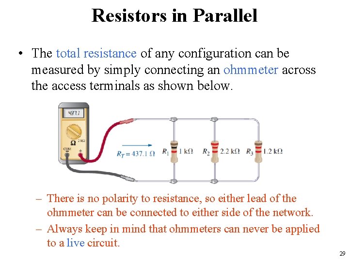 Resistors in Parallel • The total resistance of any configuration can be measured by