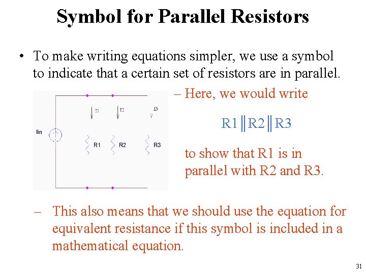 Symbol for Parallel Resistors • To make writing equations simpler, we use a symbol