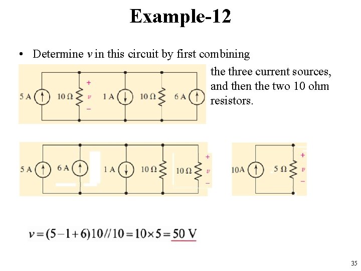 Example-12 • Determine v in this circuit by first combining the three current sources,