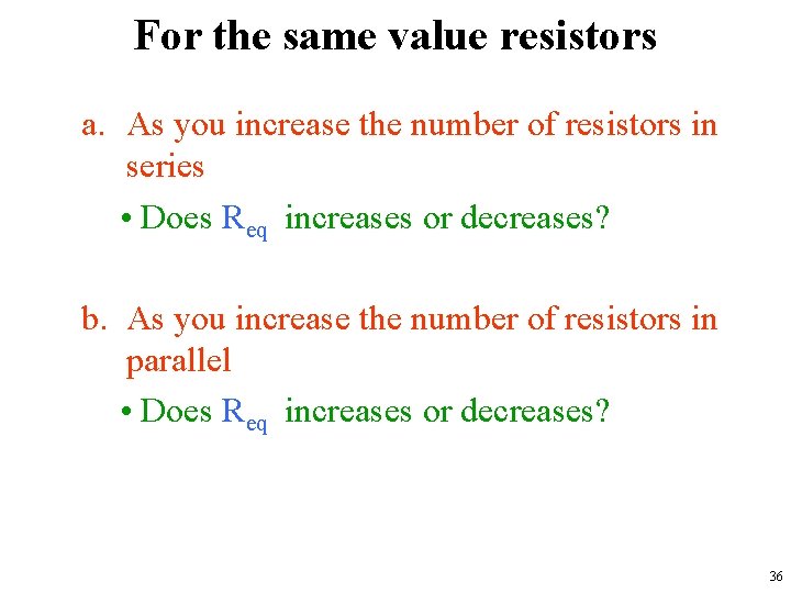 For the same value resistors a. As you increase the number of resistors in