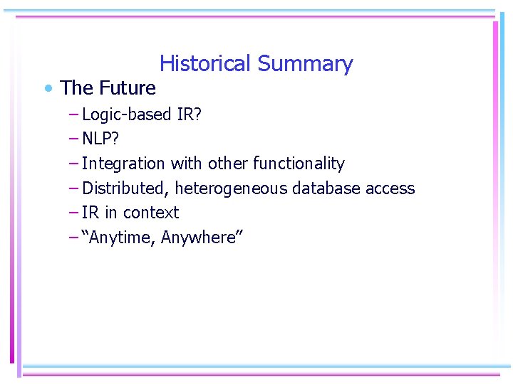  • The Future Historical Summary – Logic-based IR? – NLP? – Integration with