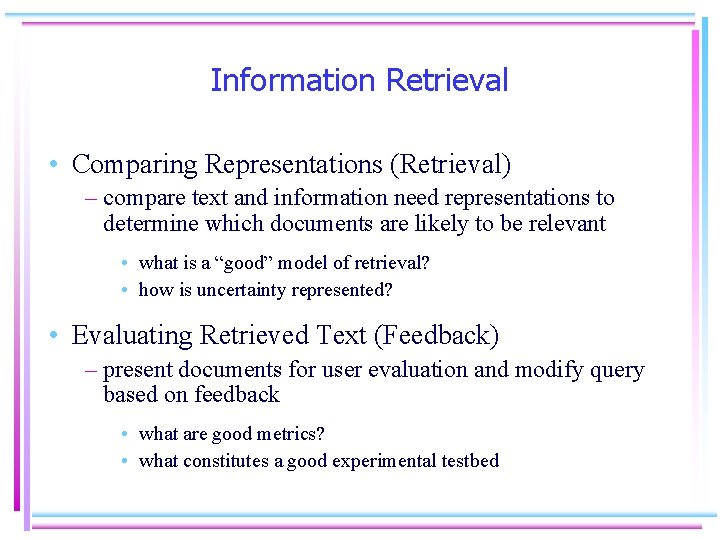 Information Retrieval • Comparing Representations (Retrieval) – compare text and information need representations to