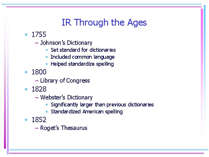 IR Through the Ages • 1755 – Johnson’s Dictionary • Set standard for dictionaries