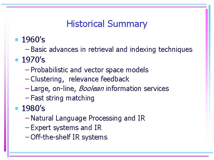 Historical Summary • 1960’s – Basic advances in retrieval and indexing techniques • 1970’s